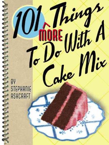 101 More Things to Do With a Cake Mixthings 