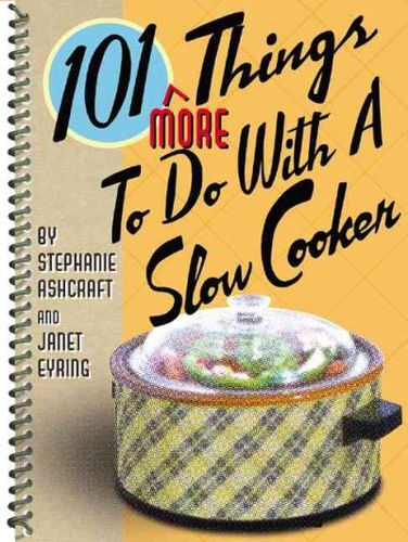 101 More Things to Do With a Slow Cookerthings 