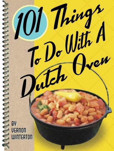101 Things to Do With a Dutch Oventhings 