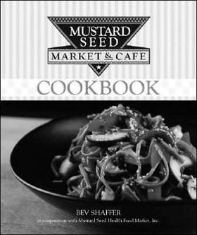 Mustard Seed Market & Cafe Natural Foods Cookbookmustard 