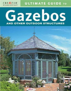 Ultimate Guide to Gazebos and Other Outdoor Structuresultimate 