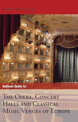 Anthem Guide to the Opera, Concert Halls and Classical Music Venues of Europeanthem 