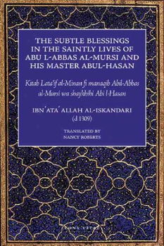 The Subtle Blessings in the Saintly Lives of Abu al- Abbas al-Mursi and his master Abu al-Hasan al-Shadhilisubtle 