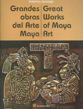 Grandes obras del arte Maya/ Great Works Of Maya Artgrandes 