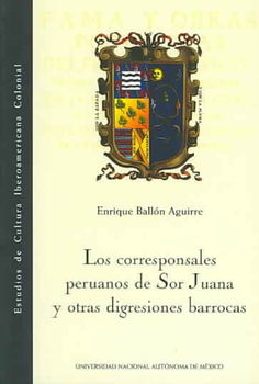 Los corresponsales peruanos de Sor Juana y otras digresiones barrocas/ The Corespondent Perubians Sor Juana and other Barrrocan Digressionlos 