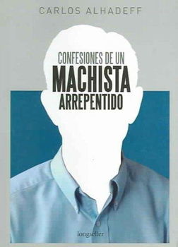 Confesiones de un machista arrepentido/ Confession of a regretful macho manconfesiones 